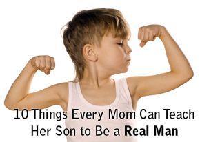 10 Things Every Mom Can Teach Her Son to Be a Real Man | iMOM