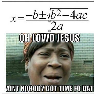 Aint nobody got time for the quadratic formula