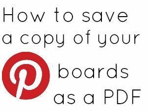 How to Save a Copy of your Pinterest Boards as a PDF.