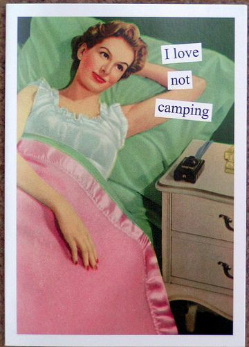I love not camping. – for Robin