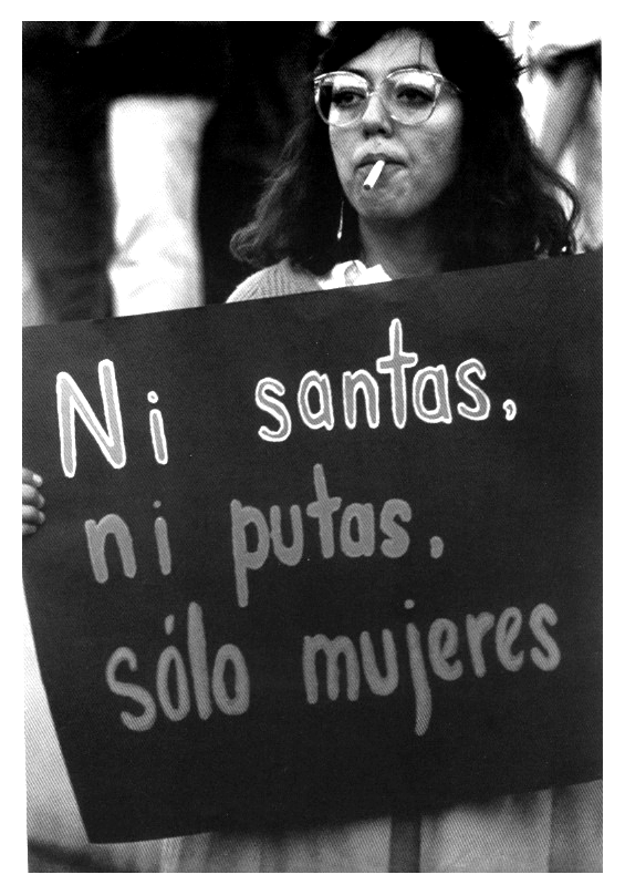 "Ni santas, ni putas, sólo mujeres. – Not saints, nor whores, only wom