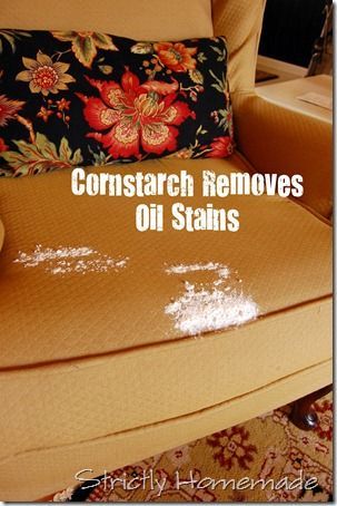 Place cornstarch on oil/grease stains on furniture, clothes, and carpet and it l