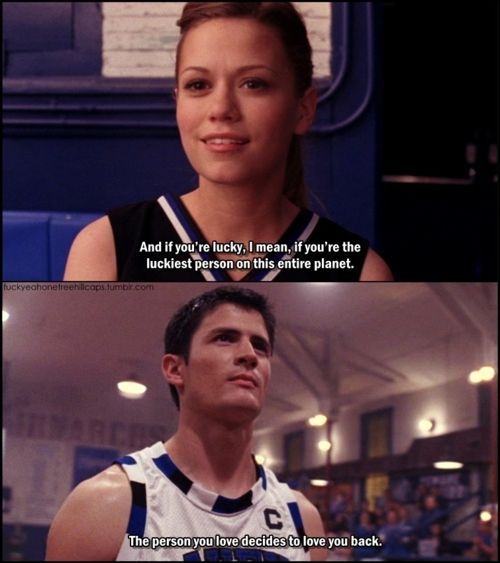 one of my favorite quotes from one of my favorite shows (one tree hill)!