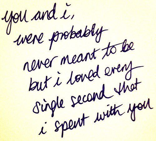 we were probably never meant to be….