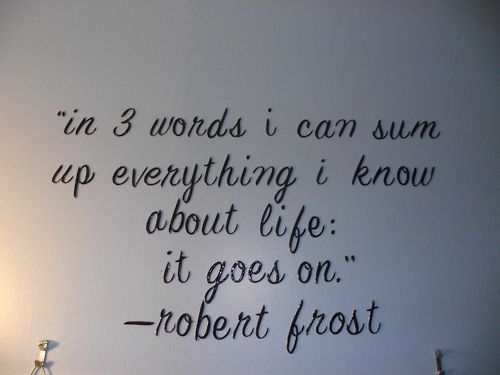 IT GOES ON #ROBERTFROST #LIFE #QUOTE