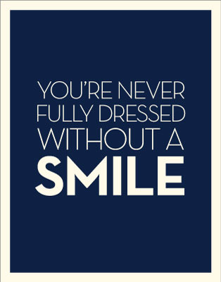 You're never fully dressed without a smile.