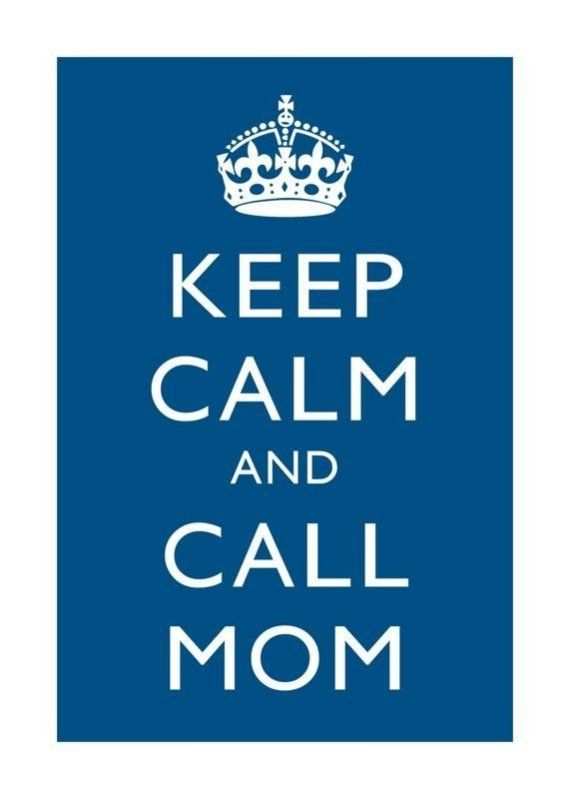 keep calm and call mom