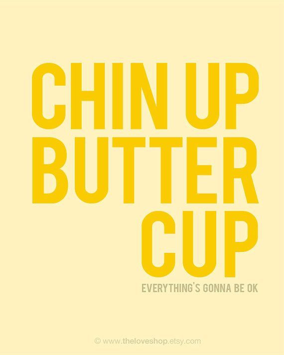 Chin up, buttercup!