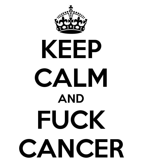 KEEP CALM AND FUCK CANCER