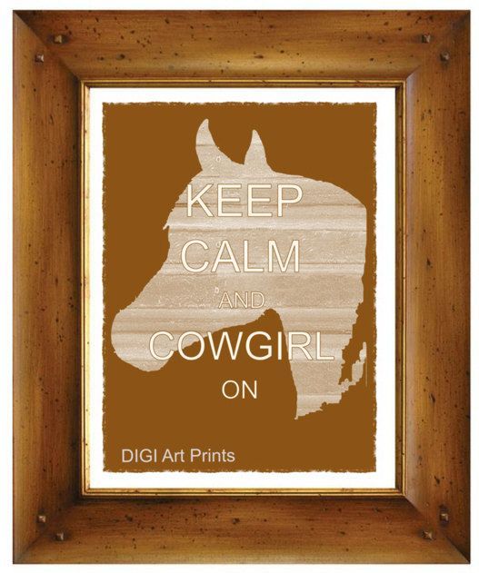 LOVE THIS! Keep Calm and Cowgirl On Art Print Western Decor. $4.50, via Etsy.