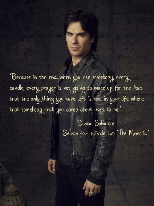 One of my favorite TVD quotes…and its one that is so true. I think of my Mom e