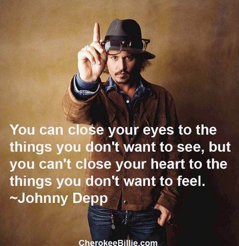 Johnny Depp – You can close your eyes to the things you dont want to see…