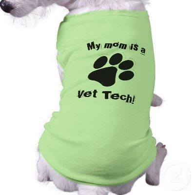 My mom is a  Vet Tech! Dog T-shirt will need this one day….my pups need these!