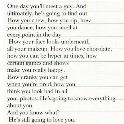 One day youll meet a guy quote-not sure why but I love this. He knows it all and