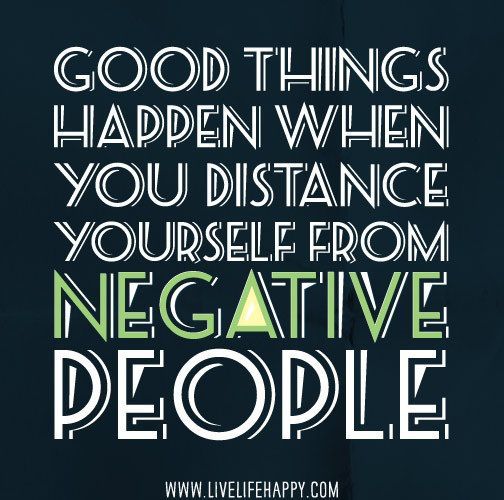 Quote #141 Good Things Happen | February 13th 2013    . . . Negative People can