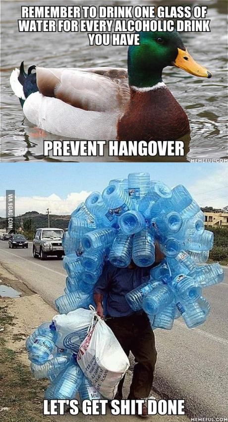 REMEMBER TO DRINK ONE GLASS OF WATER FOR EVERY ALCOHOLIC DRINK YOU HAVE  PREVENT