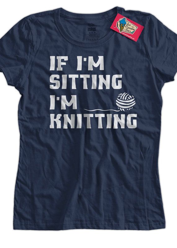 Funny Knitting TShirt If Im Sitting Im Knitting by IceCreamTees, $14.99