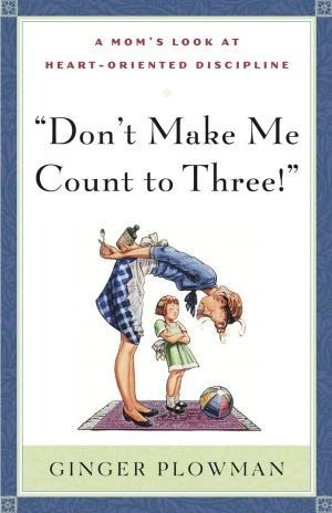 Dont Make Me Count to Three! Supposed to be the best parenting book out there.