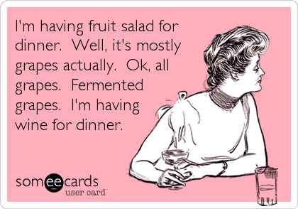 Funny Confession Ecard: Im having fruit salad for dinner. Well, its mostly grape