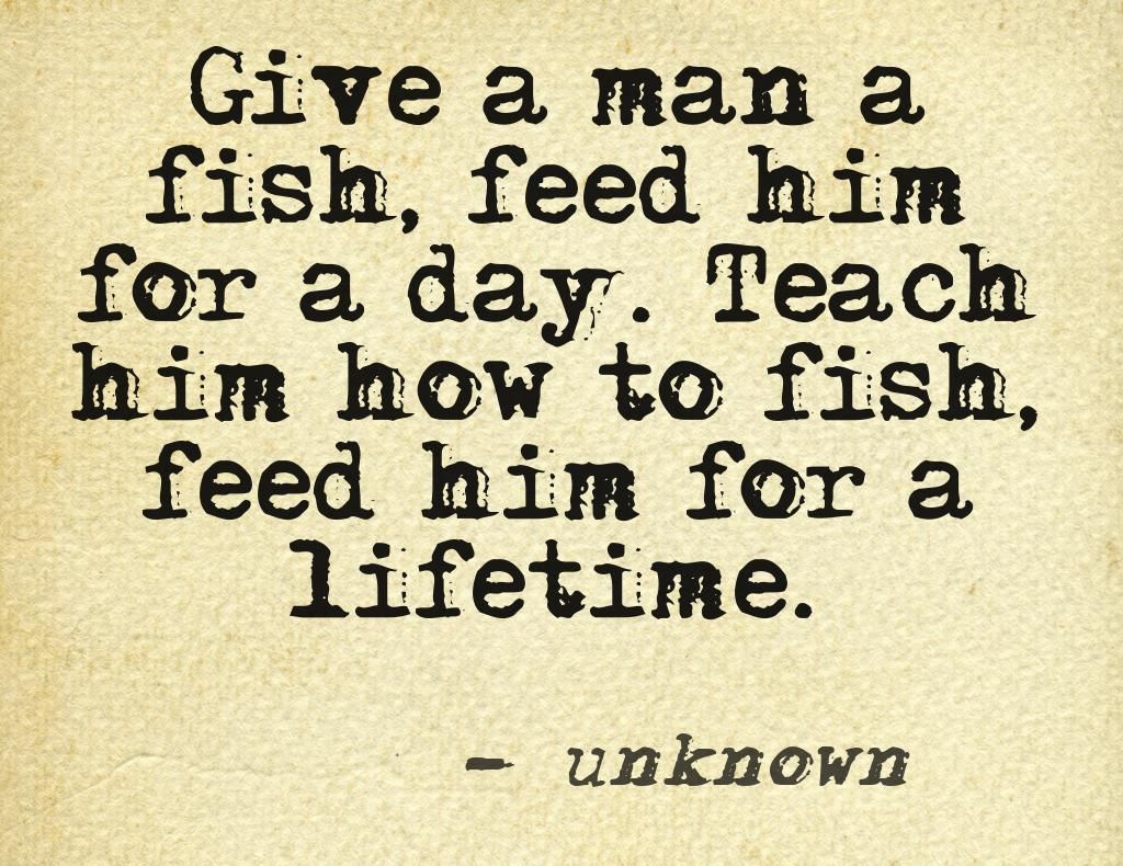 Give a man a fish… #quote Mr. Strain lives by this!! Inspiration