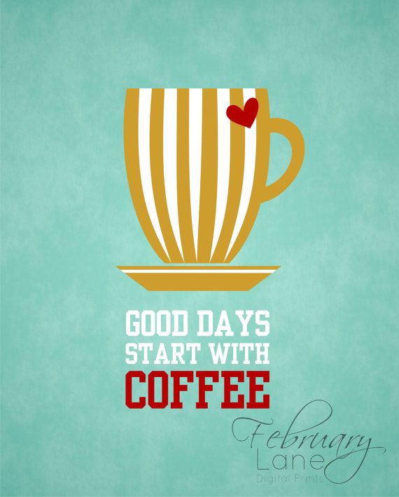 Good Days Start with Coffee