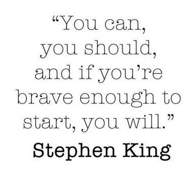 “You can, you should, and if youre brave enough to start, you will.” #StephenKin