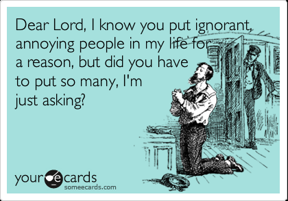Funny Independence Day Ecard: Dear Lord, I know you put ignorant, annoying peopl