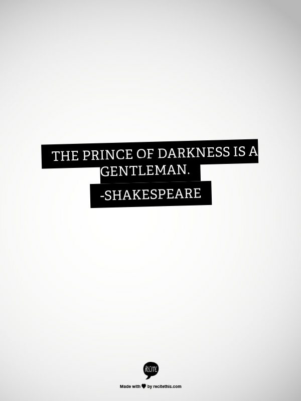 Another quote that reminds me of Loki, and Shakespeare nonetheless. Tom would be