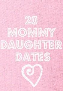 20 Mommy-Daughter Dates by Because My Life is Fascinating @Dena Aksel Aksel Akse