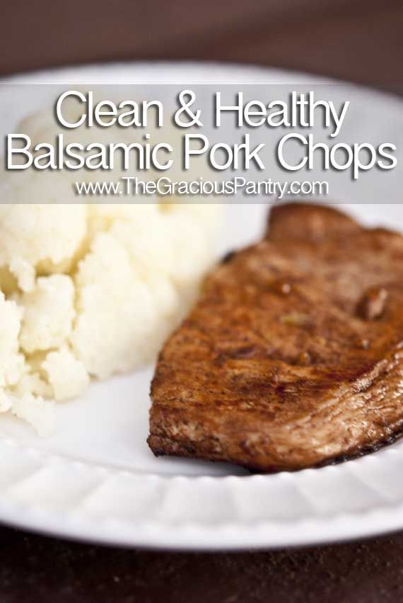 Clean Eating Weeknight Balsamic Pork Chops:2 breakfast-cut pork chops (about a s