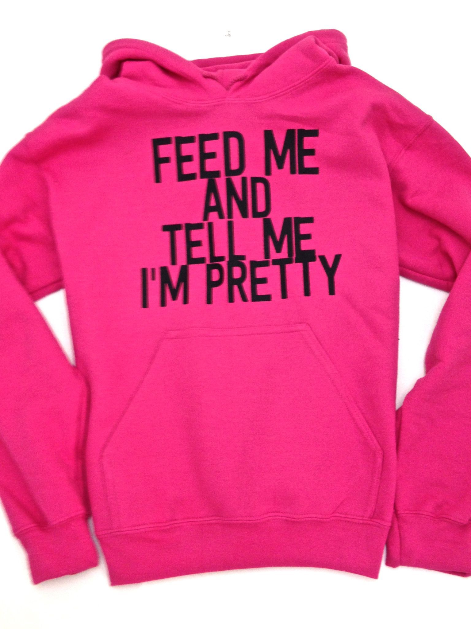 Feed Me And Tell Me Im Pretty Pink Hoodie