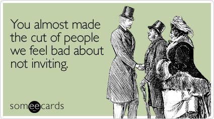 LOL Funny Wedding Ecard: You almost made the cut of people we feel bad about not
