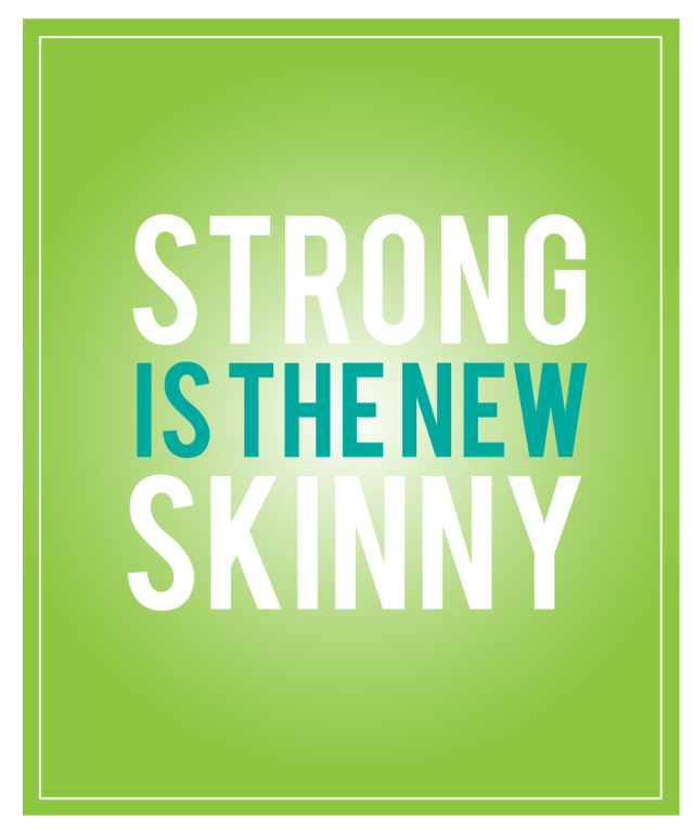 strong is the new skinny. awesome.