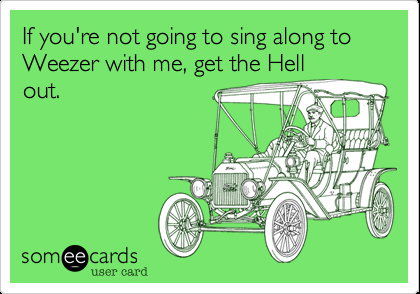 Weezer sing-along. :)