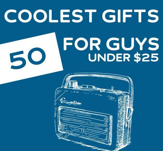 50 Coolest Gifts for Guys- under 25 dollars. To tell you the truth, I would get