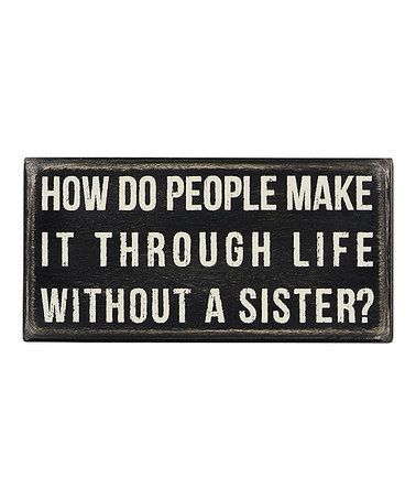 Love this ‘Without a Sister’ Wall Sign by Primitives by Kathy on #zulily! #zulil