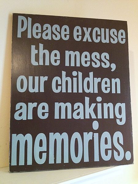 Please Excuse the Mess, Our Children Are Making Memories-  Hand Painted Wood Sig