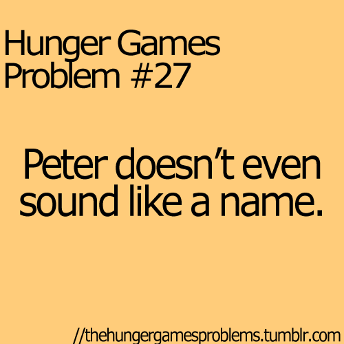 Hunger Games Problems -when i am at church i sometimes confuse the disciple peter with peeta and accidently say