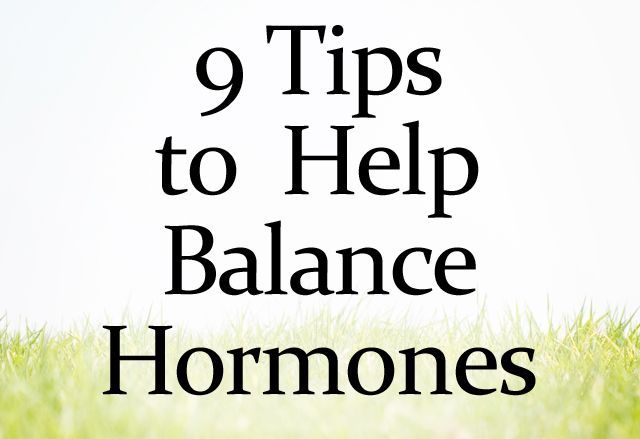 Balance Hormones: 9 Tips to