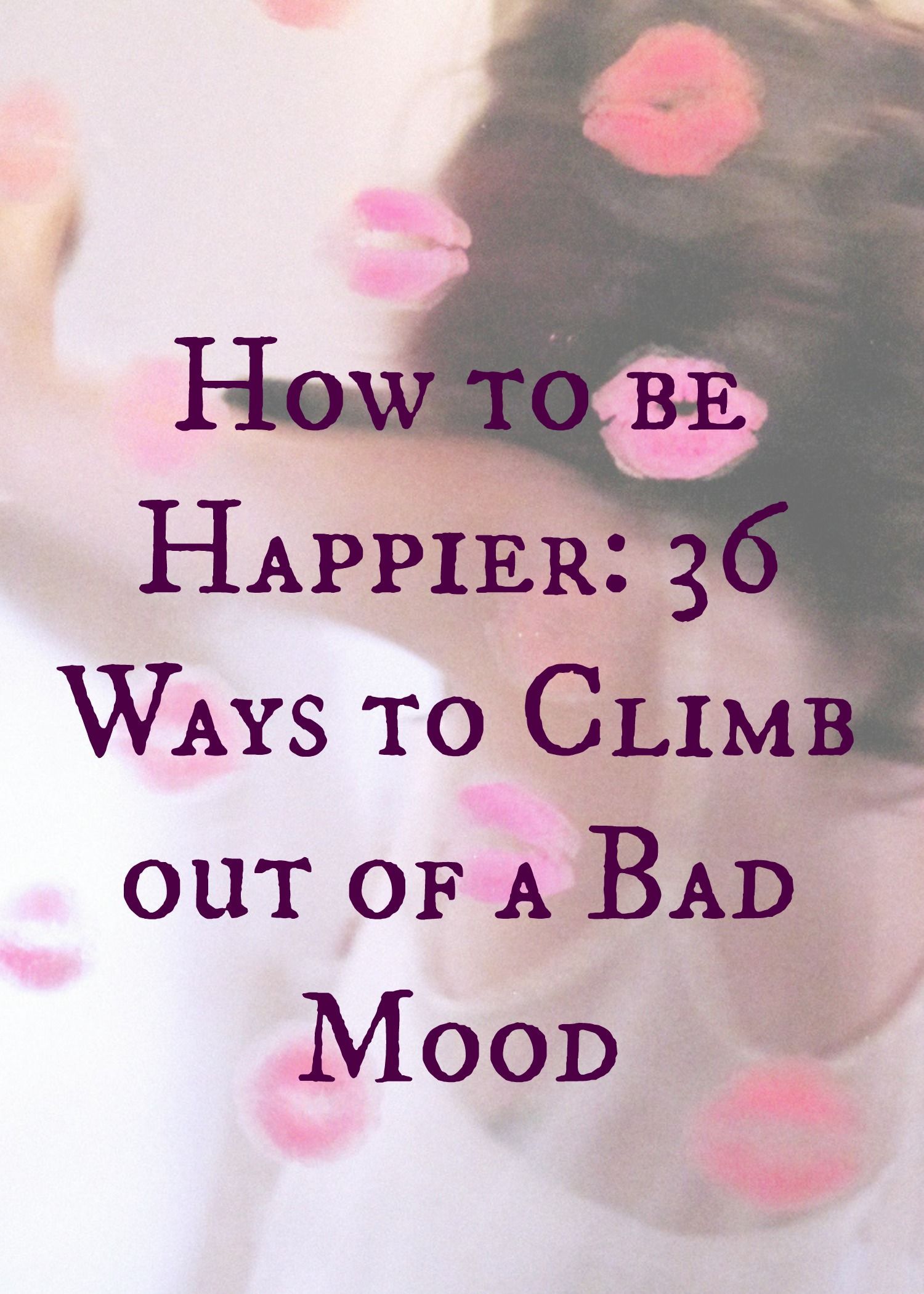 How to be Happier: 36 Ways to Climb out of a Bad Mood — #happy #positive