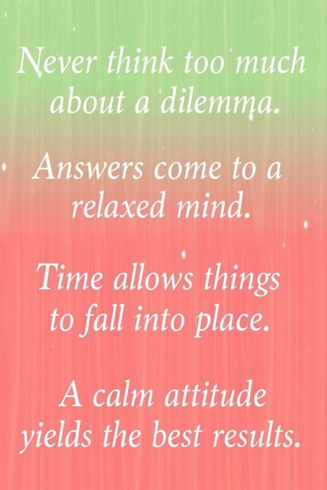 Never think too much about a dilemma…  I will like need this concept as we contemplate