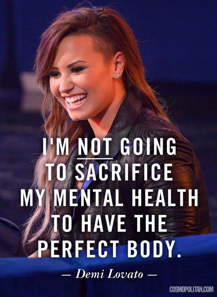 No voy a sacrificar mi salud mental para tener el cuerpo perfecto. ~Demi
