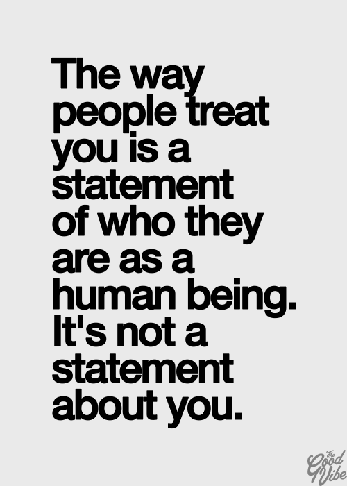 The way people treat you is