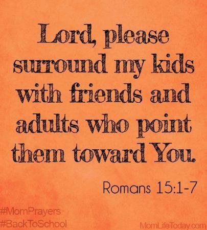 Lord, please surround my kids with friends and adults who point them toward You, and in ways that complement my own deficits in
