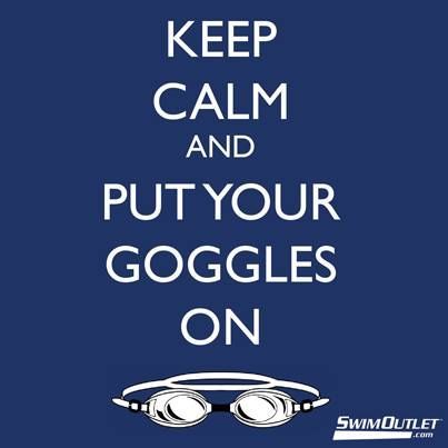 Keep calm and put your goggles on. #swimoutlet