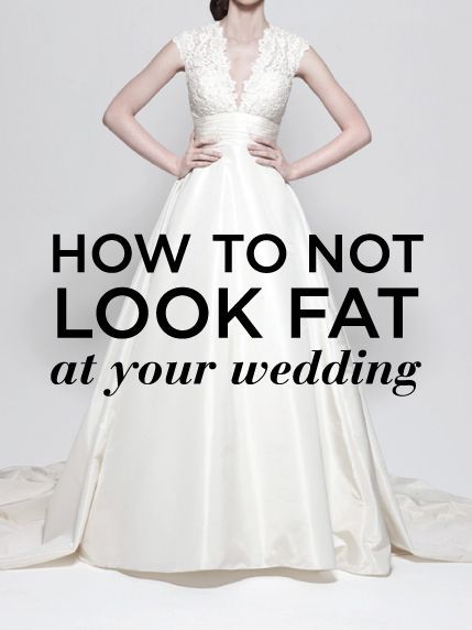 How To Not Look Fat At Your Wedding, not about fat shaming more about how to have your best shape. I am never going to be a size