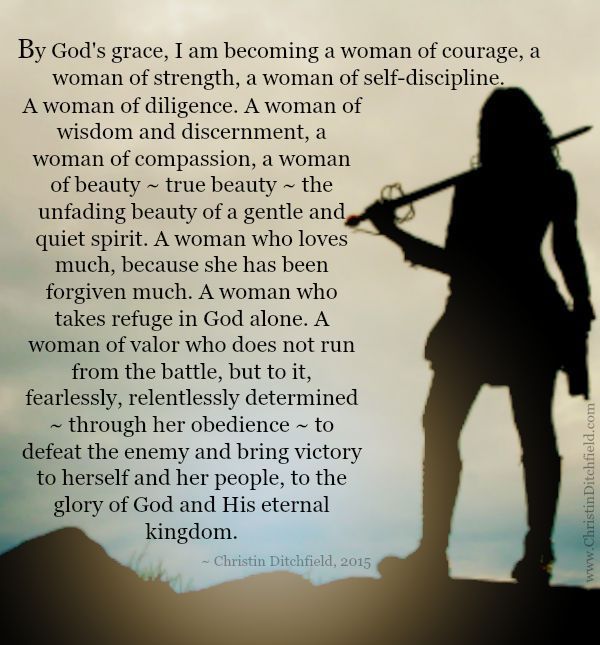 “By God’s grace, I am becoming a woman of courage, a woman of strength…” Christin Ditchfield (This is the updated 2015 version.)