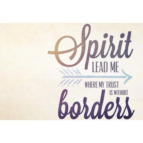 Spirit lead me where my trust is without borders. Let me walk upon the waters, wherever You would call me. Take me deeper than my
