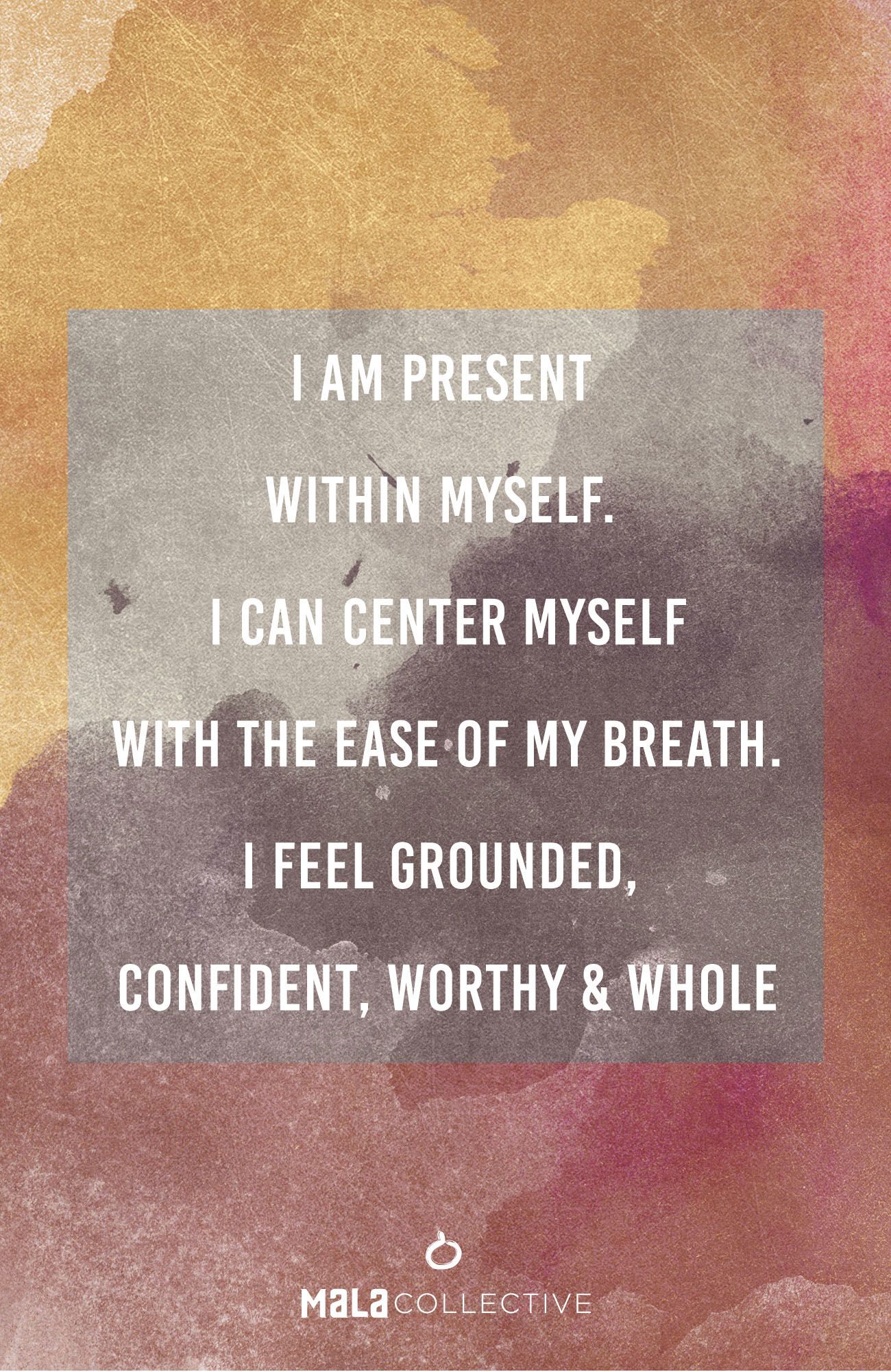 I Am Grounded. I am present in my mind, body, and spirit. I am here — fully. I am conscious, and aware of my higher self.