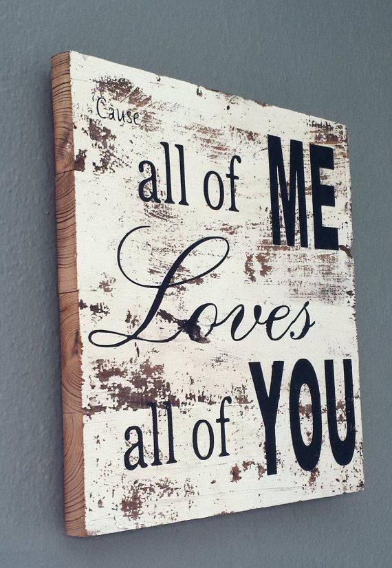 I don’t like the song that much, but I do love this line & this sign! John legend Song ALL Of ME sign on barnwood barn by